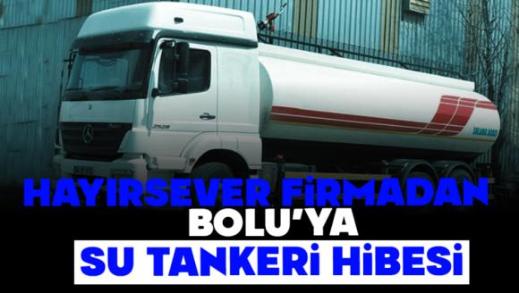 Hayırsever Firmadan Bolu'ya Su Tankeri Hibesi
