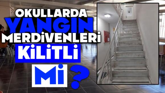 Okullarda Yangın Merdivenleri Kilitli Mi?