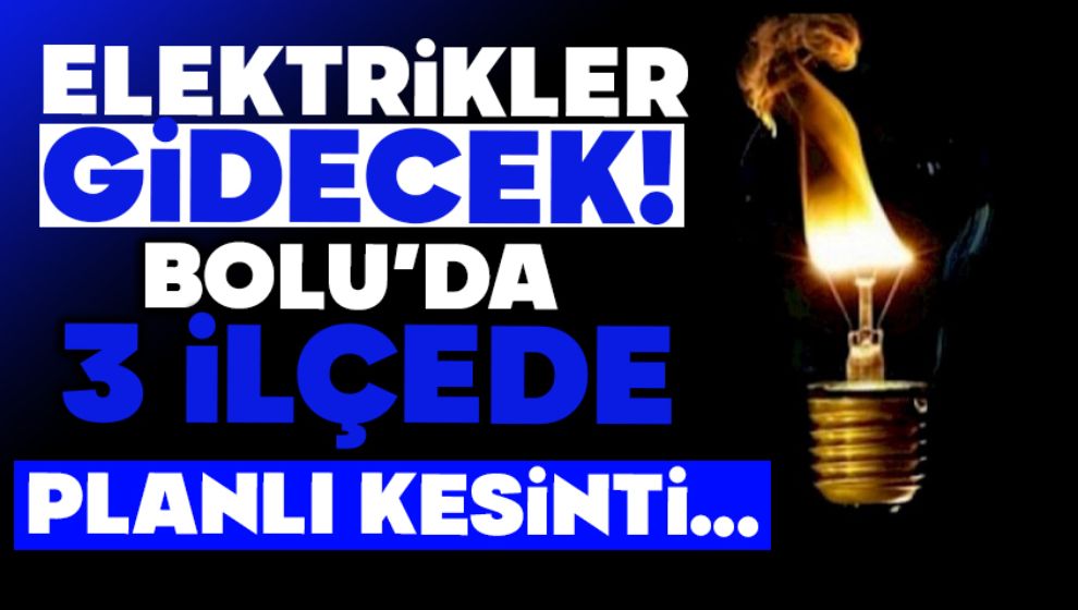 Elektrikler Gidecek!  Bolu'da 3 İlçede Planlı Kesinti