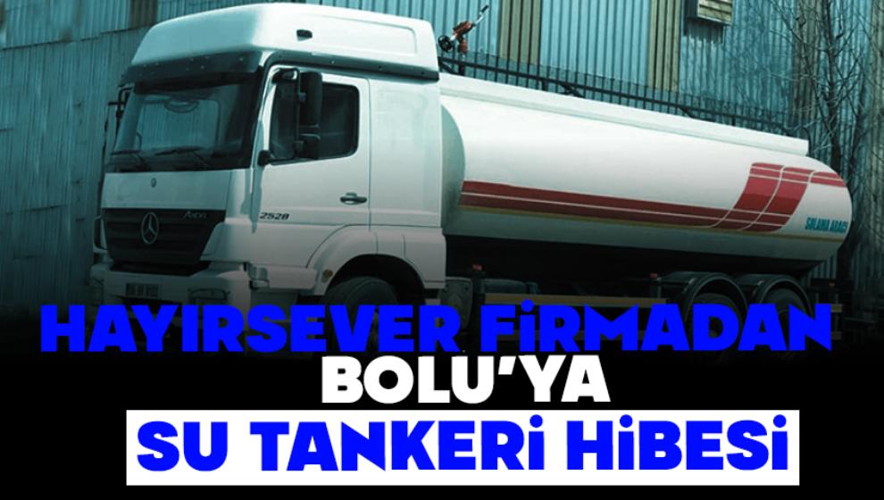 Hayırsever Firmadan Bolu’ya Su Tankeri Hibesi