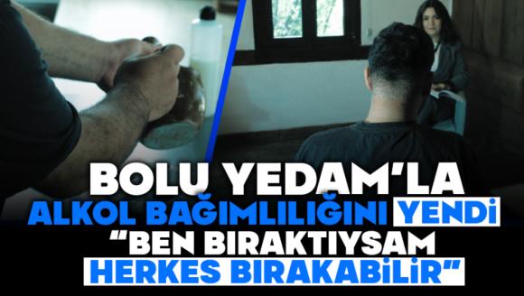 Bolu Yedam'la Alkol Bağımlılığını Yendi