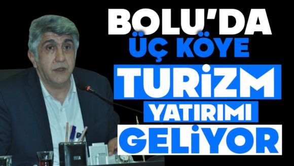 Bolu'da Üç Köye Turizm Yatırımı Geliyor!