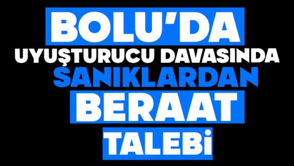 Bolu'da Uyuşturucu Davasında Sanıklardan Beraat Talebi