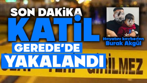 Katil Gerede'de yakalandı