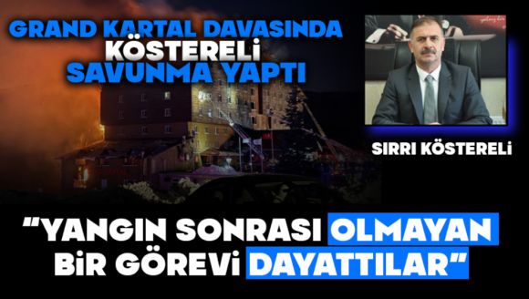 Köstereli: “Yangın sonrası olmayan bir görevi dayattılar”