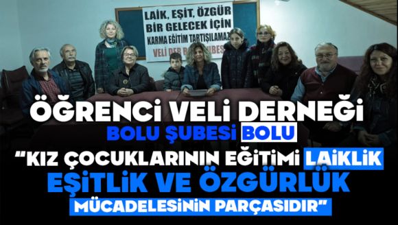 Öğrenci Veli Derneği Bolu Şubesi Bolu:   “Kız Çocuklarının Eğitimi Laiklik, Eşitlik Ve Özgürlük Mücadelesinin Parçasıdır”