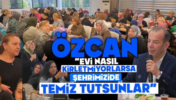 Tanju Özcan“Evi Nasıl Kirletmiyorlarsa Şehrimizi de Temiz Tutsunlar”