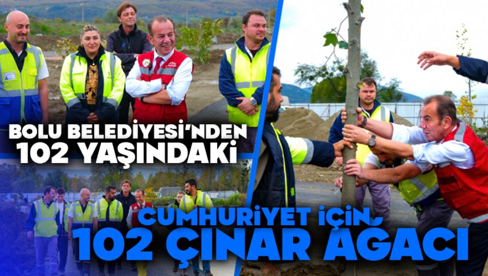 Bolu Belediyesi'nden 102 Yaşındaki Cumhuriyet İçin 102 Çınar Ağacı