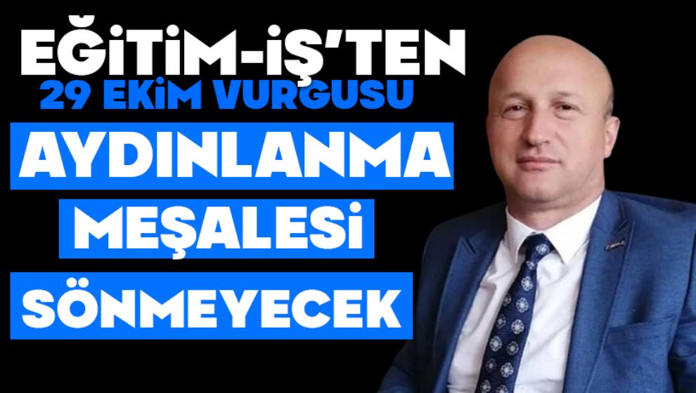 Eğitim-İş'ten 29 Ekim Vurgusu:  Aydınlanma Meşalesi Sönmeyecek