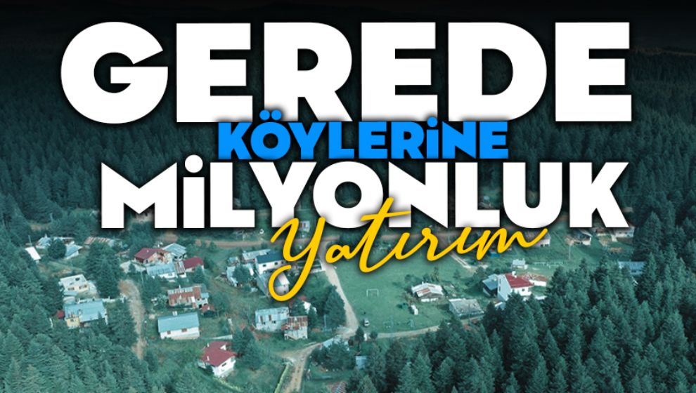 Gerede Köylerine Milyonluk Yatırım