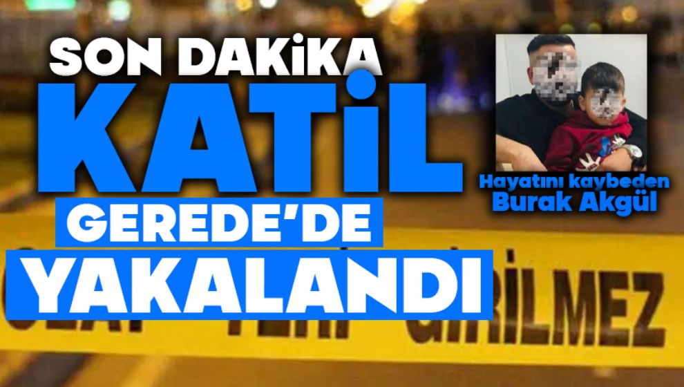 Katil Gerede'de yakalandı