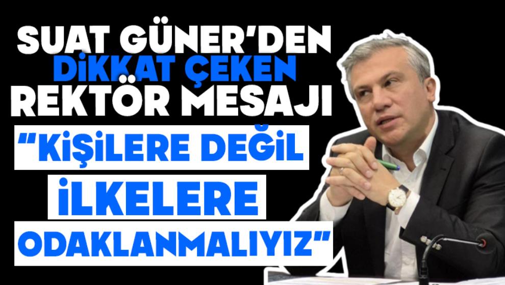 Suat Güner’den Dikkat Çeken Rektör Mesajı