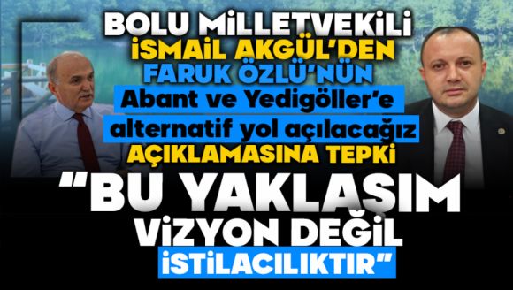 Akgül'den Özlü'ye Sert Çıkış: “Bu Yaklaşım Vizyon Değil, İstilacılıktır”