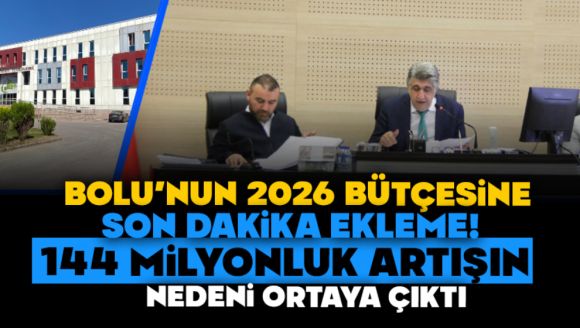 Bolu'nun 2026 Bütçesine Son Dakika Ekleme!  144 Milyonluk Artışın Nedeni Ortaya Çıktı