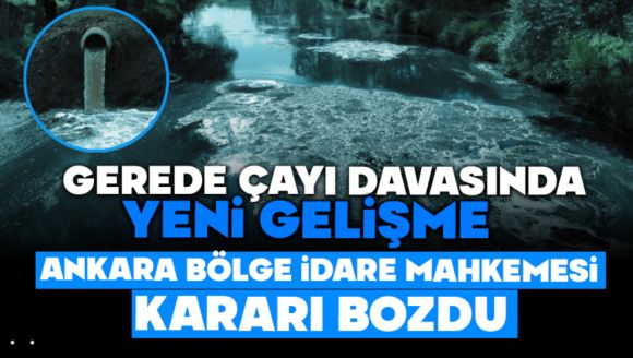 Gerede Çayı Davasında Geri Dönüş, Mahkeme Kararı Bozuldu