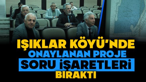 Işıklar Köyü'nde Onaylanan Proje Soru İşaretleri Bıraktı