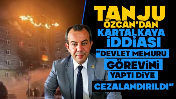 Tanju Özcan'dan Kartalkaya İddiası:   “Devlet Memuru Görevini Yaptı Diye Cezalandırıldı”