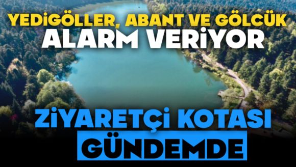 Yedigöller, Abant Ve Gölcük Alarm Veriyor,  Ziyaretçi Kotası Gündemde