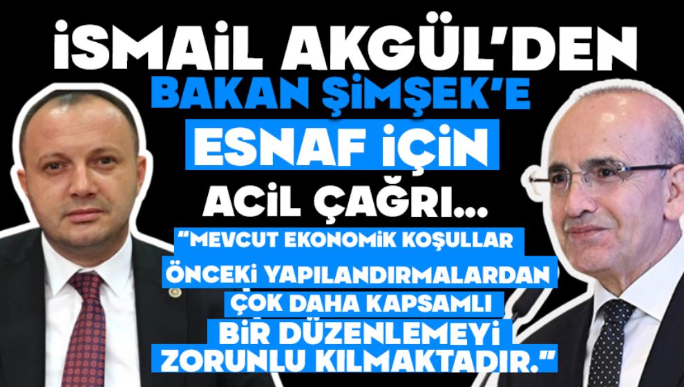 Akgül'den Bakan Şimşek'e Esnaf İçin Acil Çağrı
