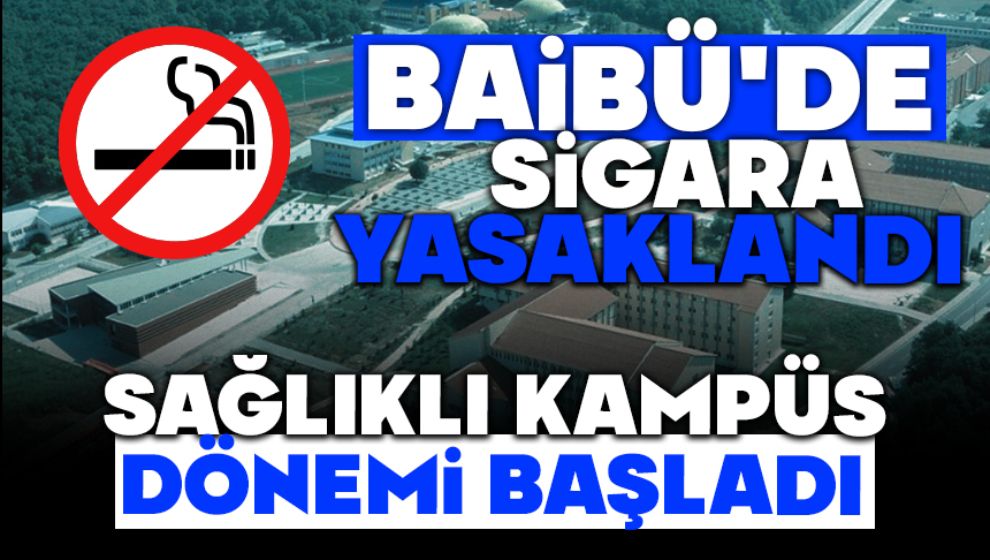 Baibü'de Sigara Yasaklandı, Sağlıklı Kampüs Dönemi Başladı