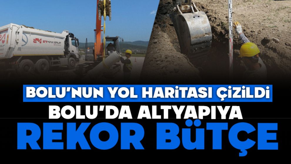 Bolu'nun Yol Haritası Çizildi, Bolu'da Altyapıya Rekor Bütçe