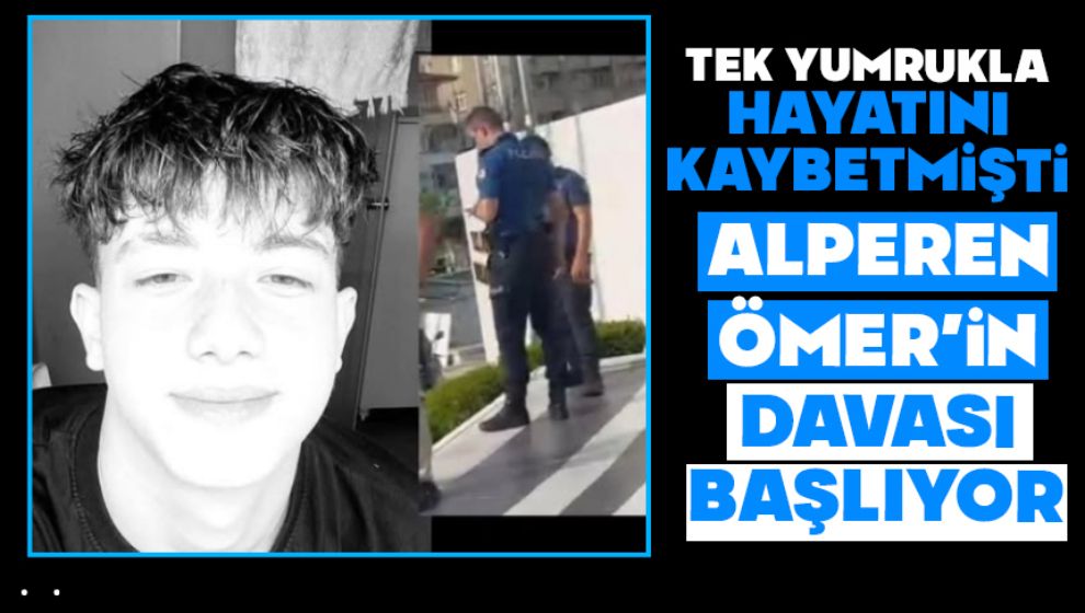 Tek Yumrukla Hayatını Kaybetmişti, Alperen Ömer'in Davası Başlıyor