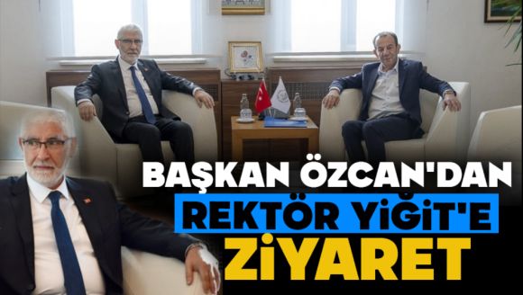 Başkan Özcan'dan Rektör Yiğit'e Ziyaret