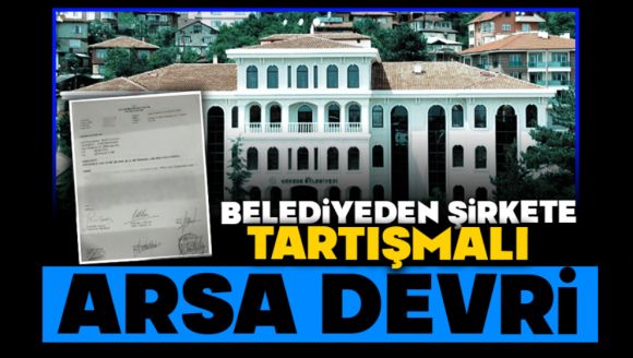 Belediyeden Şirkete Tartışmalı Arsa Devri