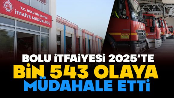 Bolu itfaiyesi 2025'te bin 543 olaya müdahale etti