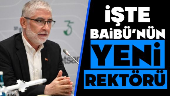 İşte Baibü'nün yeni rektörü