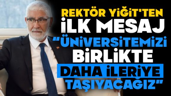Rektör Yiğit'ten İlk Mesaj