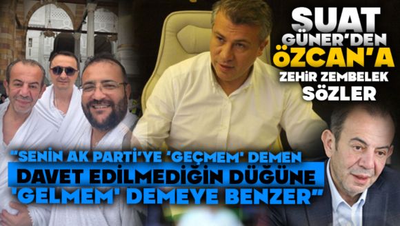 Suat Güner'den Tanju Özcan'a  “Senin Ak Parti'ye ‘Geçmem' Demen, Davet Edilmediğin Düğüne 'Gelmem' Demeye Benzer”