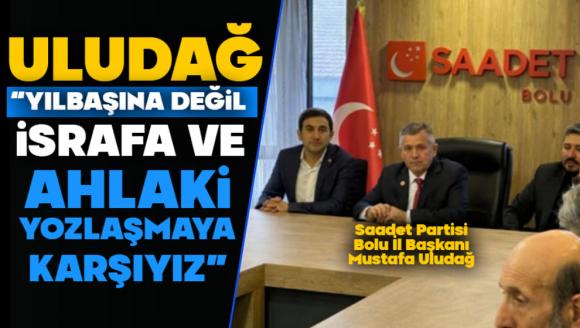 Uludağ: Yılbaşına Değil, İsrafa ve Ahlaki Yozlaşmaya Karşıyız