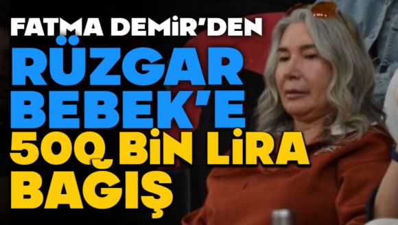Fatma Demir'den Rüzgar Bebek'e 500 bin lira bağış