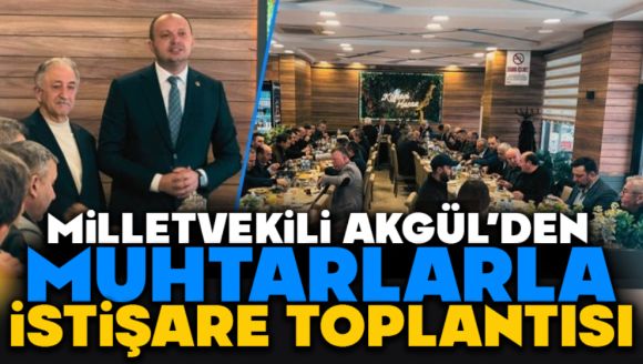 Akgül'den Muhtarlarla İstişare Toplantısı