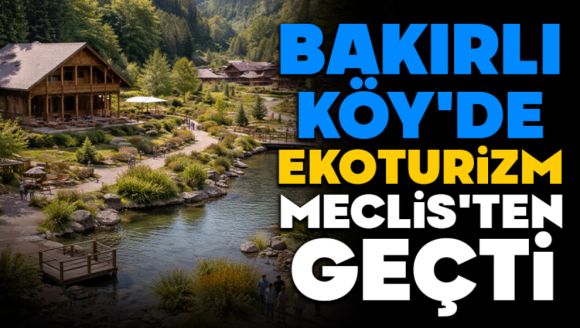 Bakırlı Köy'de Ekoturizm Planı Meclis'ten Geçti