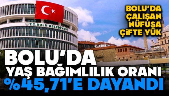 Bolu'nun Yaş Bağımlılık Oranı Ve Nüfus Yapısı Açıklandı