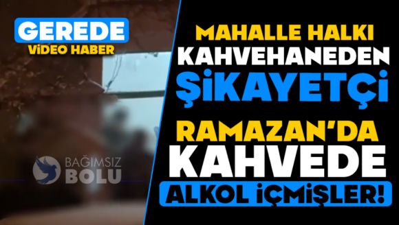 Gerede'de Ramazan'da kahvede alkol içmişler!