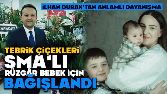 İlhan Durak'tan Anlamlı Dayanışma: Tebrik Çiçekleri Sma'lı Rüzgâr Bebek İçin Bağışlandı