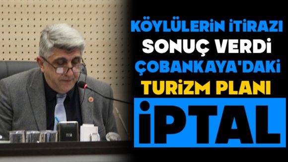 Köylülerin İtirazı Sonuç Verdi:  Çobankaya'daki Turizm Planı İptal