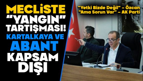 Mecliste “Yangın” Tartışması! Kartalkaya Ve Abant Kapsam Dışı