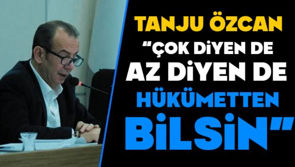 Özcan, “Çok Diyen de Az Diyen de Hükümetten Bilsin”