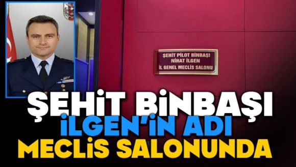 Şehit Binbaşı İlgen'in Adı Meclis Salonunda