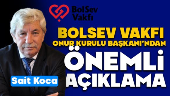 Bolsev Vakfı Onur Kurulu Başkanı'ndan önemli açıklama