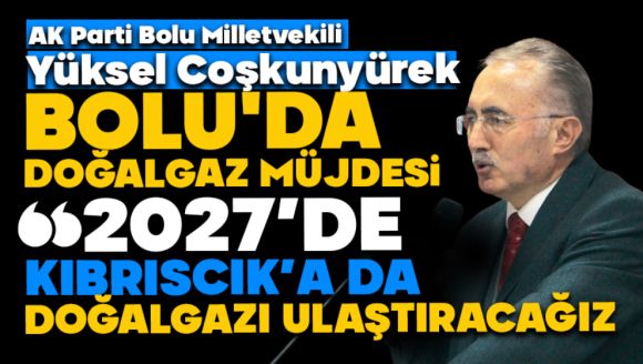 Bolu'da Doğalgaz Müjdesi: Kıbrıscık'a 2027 Hedefi