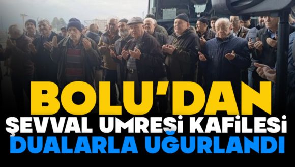 Bolu'dan Şevval Umresi Kafilesi Dualarla Uğurlandı