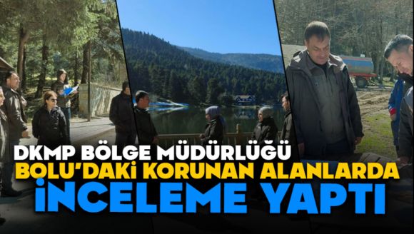 DKMP Heyeti Bolu'daki Tabiat Parklarında İnceleme Yaptı