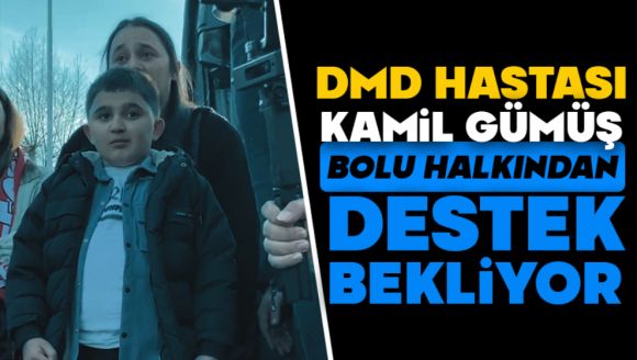 DMD Hastası Kamil Gümüş Bolu Halkından Destek Bekliyor