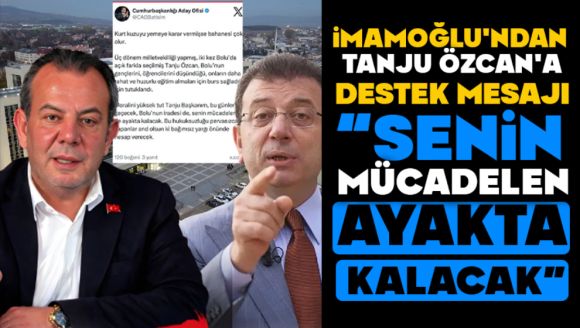 Ekrem İmamoğlu'ndan Tanju Özcan'a Destek Mesajı