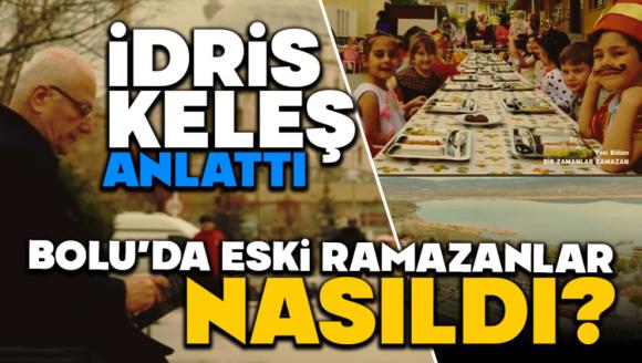 İdris Keleş Anlattı, Bolu'da Eski Ramazanlar Nasıldı?